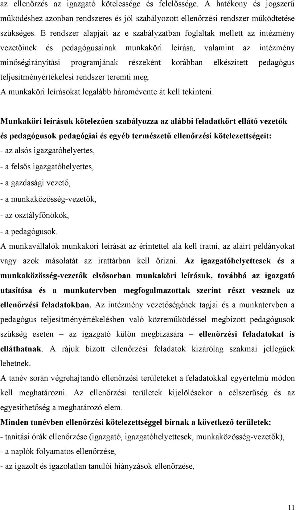 elkészített pedagógus teljesítményértékelési rendszer teremti meg. A munkaköri leírásokat legalább háromévente át kell tekinteni.