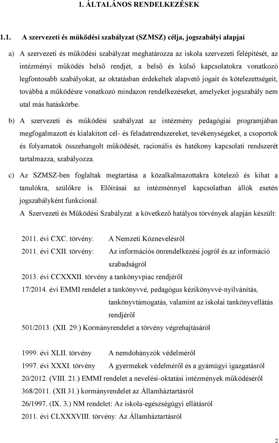 mindazon rendelkezéseket, amelyeket jogszabály nem utal más hatáskörbe.