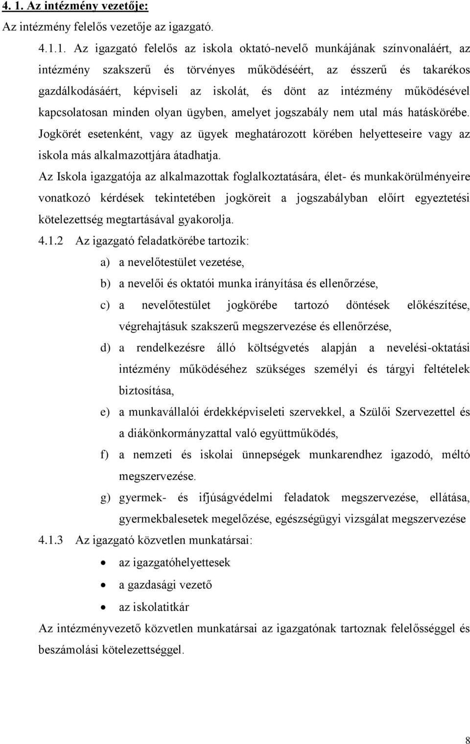 Jogkörét esetenként, vagy az ügyek meghatározott körében helyetteseire vagy az iskola más alkalmazottjára átadhatja.