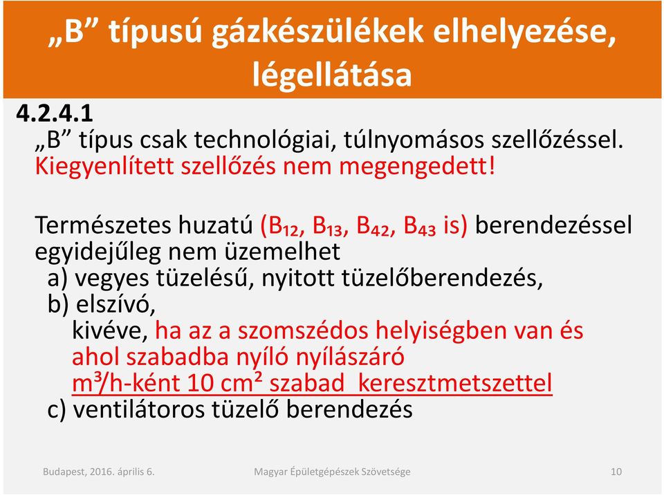 Természetes huzatú (B₁₂, B₁₃, B₄₂, B₄₃ is) berendezéssel egyidejűleg nem üzemelhet a) vegyes tüzelésű, nyitott