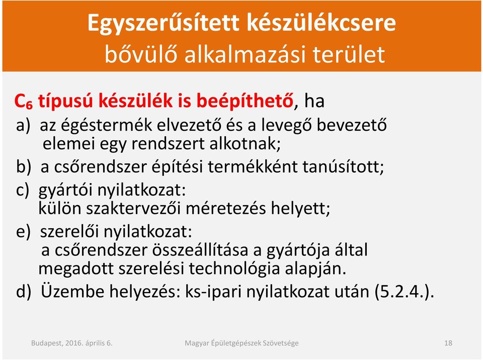 szaktervezői méretezés helyett; e) szerelői nyilatkozat: a csőrendszer összeállítása a gyártója által megadott szerelési