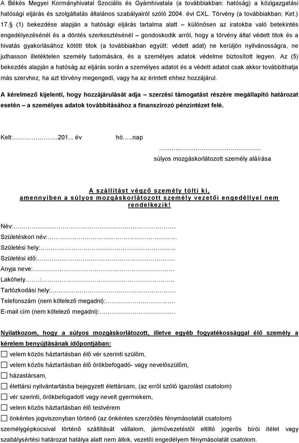 (1) bekezdése alapján a hatósági eljárás tartalma alatt különösen az iratokba való betekintés engedélyezésénél és a döntés szerkesztésénél gondoskodik arról, hogy a törvény által védett titok és a