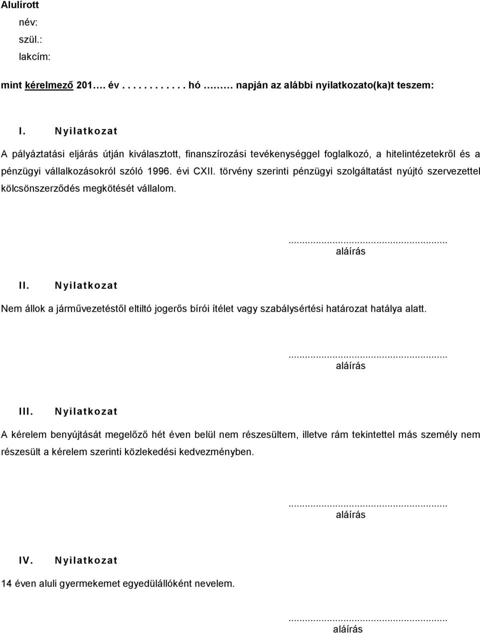 törvény szerinti pénzügyi szolgáltatást nyújtó szervezettel kölcsönszerződés megkötését vállalom.... aláírás II.