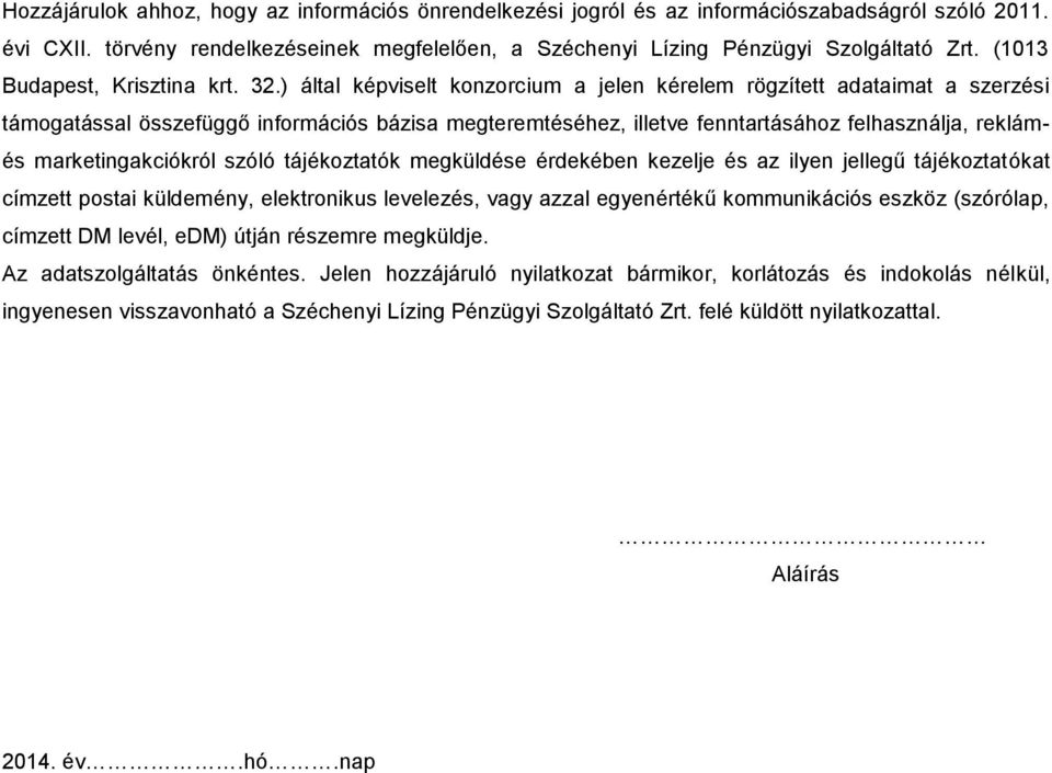 ) által képviselt konzorcium a jelen kérelem rögzített adataimat a szerzési támogatással összefüggő információs bázisa megteremtéséhez, illetve fenntartásához felhasználja, reklámés