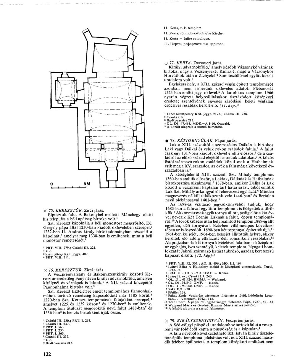 3 Egyházas hely, a XIII. század végén épített templomáról azonban nem ismerünk okleveles adatot. Plébánosát 1523-ban említi egy oklevél.