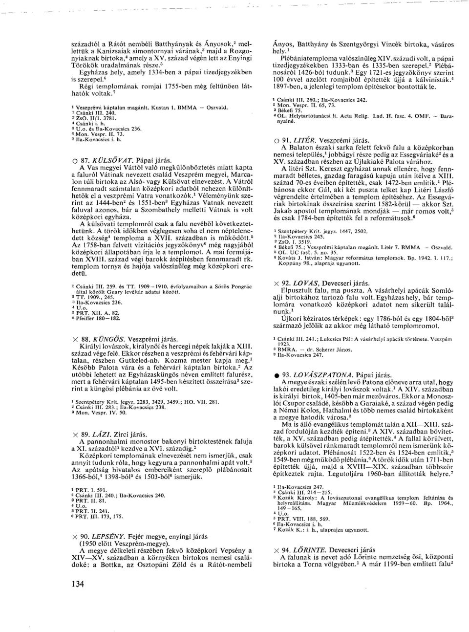 2 Csánki III. 240. 3 ZsO. II/1. 3781. 4 Csánki i. h. 5 U.o. és Ila-Kovacsics 236. 6 Mon. Vespr. II. 73. 7 Ua-Kovacsics i. h. О 87. KÜLSŐVAT. Pápai járás.