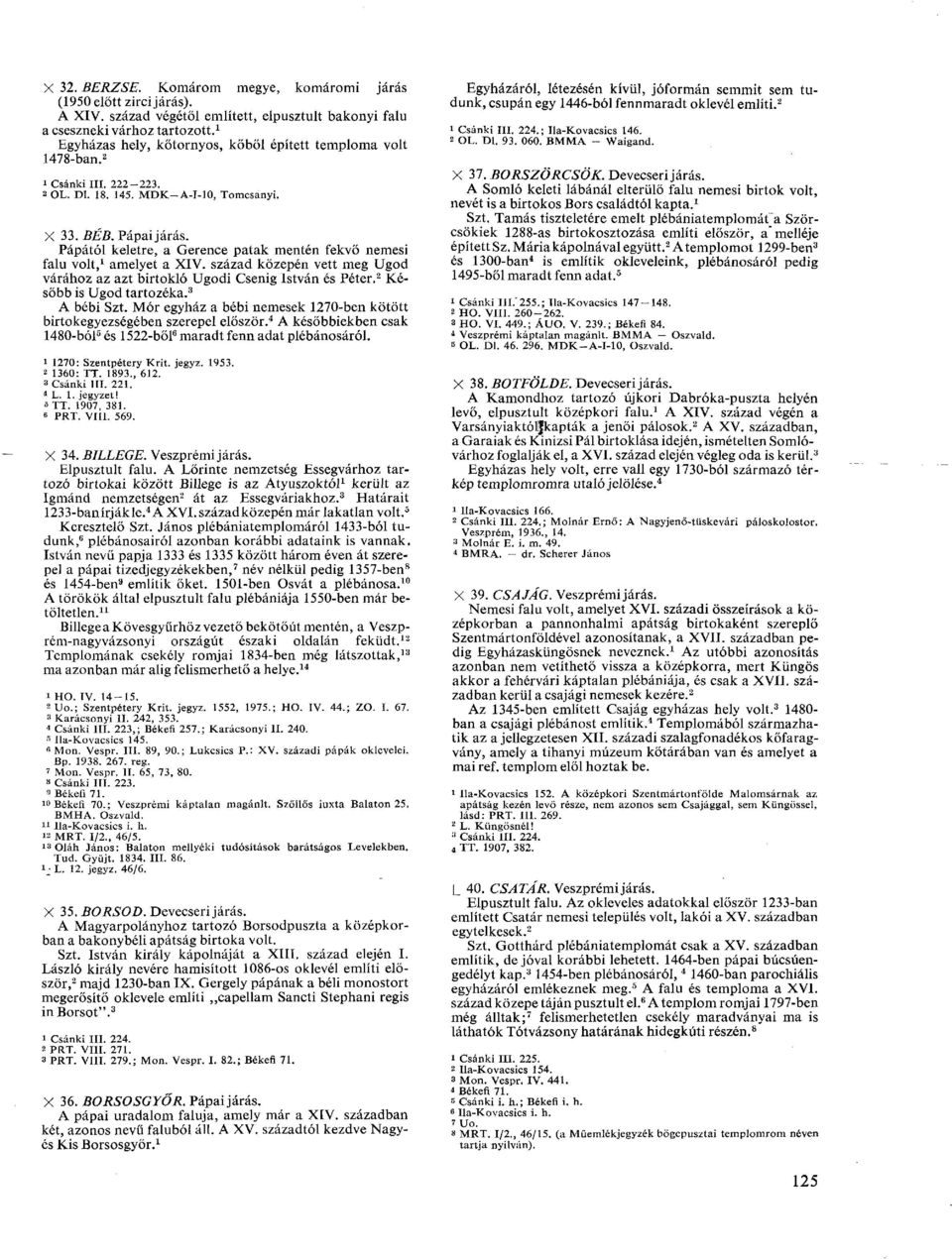 Pápától keletre, a Gerence patak mentén fekvő nemesi falu volt, 1 amelyet a XIV. század közepén vett meg Ugod várához az azt birtokló Ugodi Csenig István és Péter. 2 Később is Ugod tartozéka.