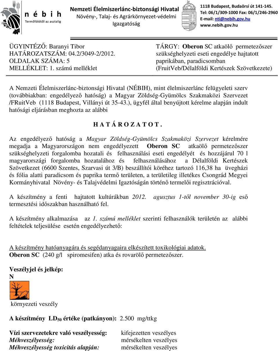 számú melléklet TÁRGY: Oberon SC atkaölő permetezőszer szükséghelyzeti eseti engedélye hajtatott paprikában, paradicsomban (FruitVeb/Délalföldi Kertészek Szövetkezete) A Nemzeti