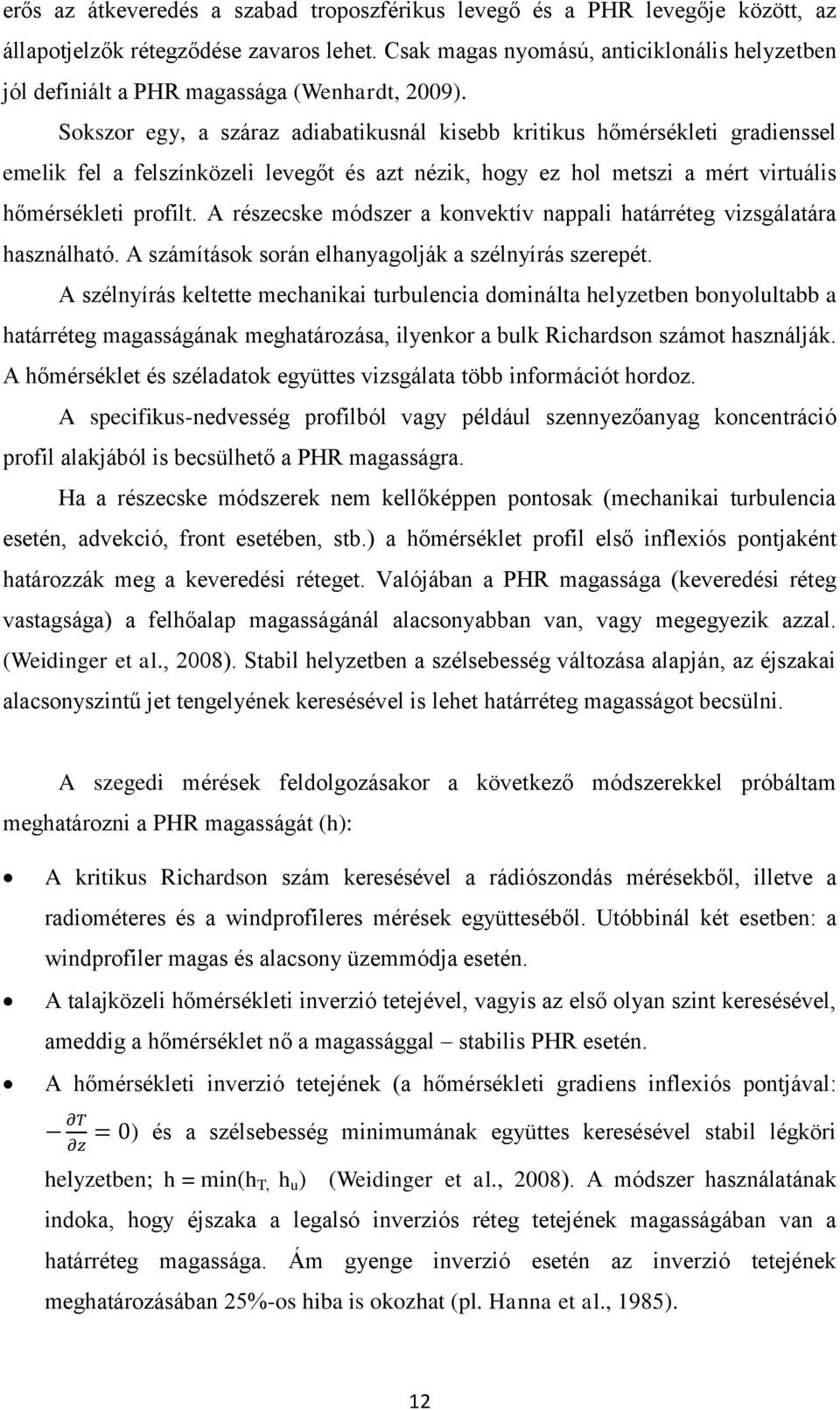 Sokszor egy, a száraz adiabatikusnál kisebb kritikus hőmérsékleti gradienssel emelik fel a felszínközeli levegőt és azt nézik, hogy ez hol metszi a mért virtuális hőmérsékleti profilt.
