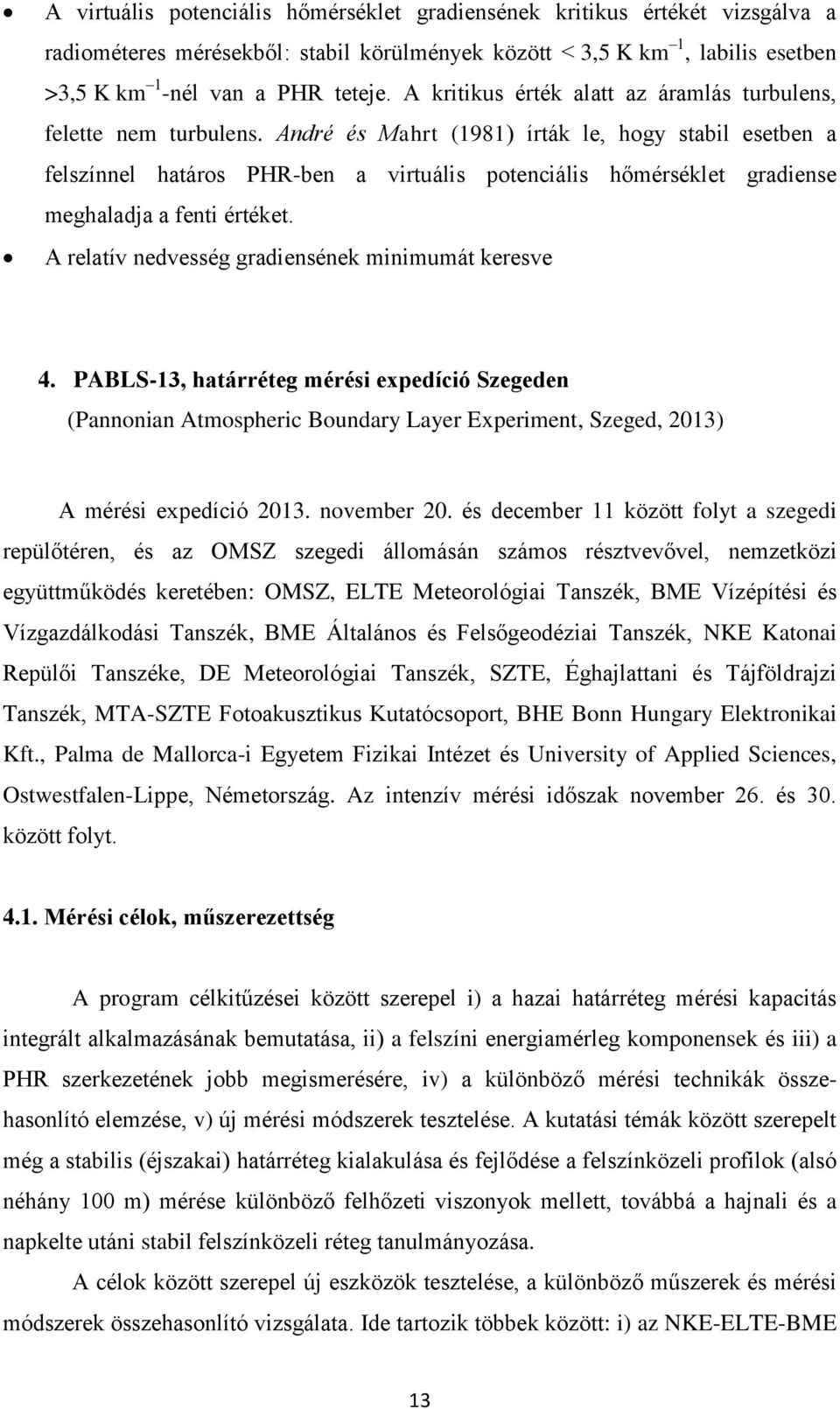 André és Mahrt (1981) írták le, hogy stabil esetben a felszínnel határos PHR-ben a virtuális potenciális hőmérséklet gradiense meghaladja a fenti értéket.