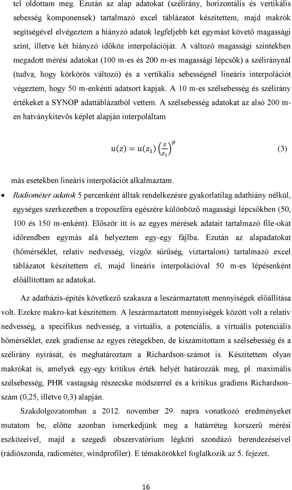 egymást követő magassági szint, illetve két hiányzó időköz interpolációját.