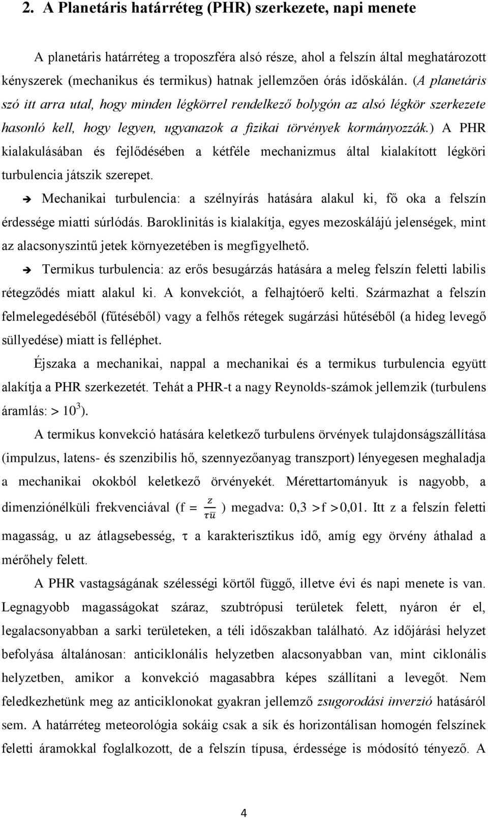 ) A PHR kialakulásában és fejlődésében a kétféle mechanizmus által kialakított légköri turbulencia játszik szerepet.