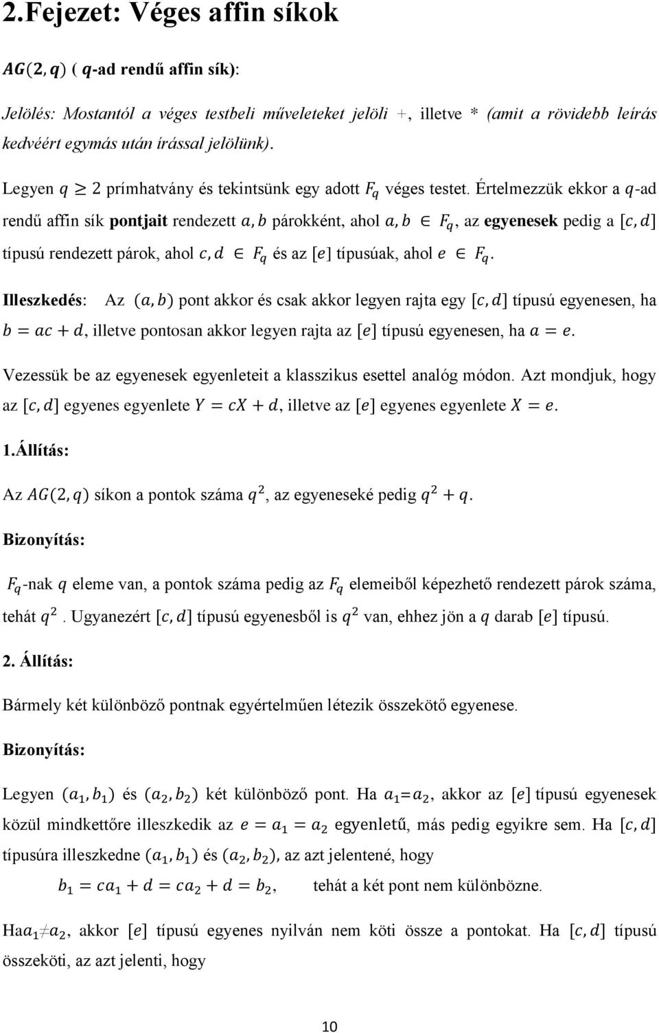 Értelmezzük ekkor a -ad rendű affin sík pontjait rendezett párokként, ahol, az egyenesek pedig a [ ] típusú rendezett párok, ahol és az [ ] típusúak, ahol.