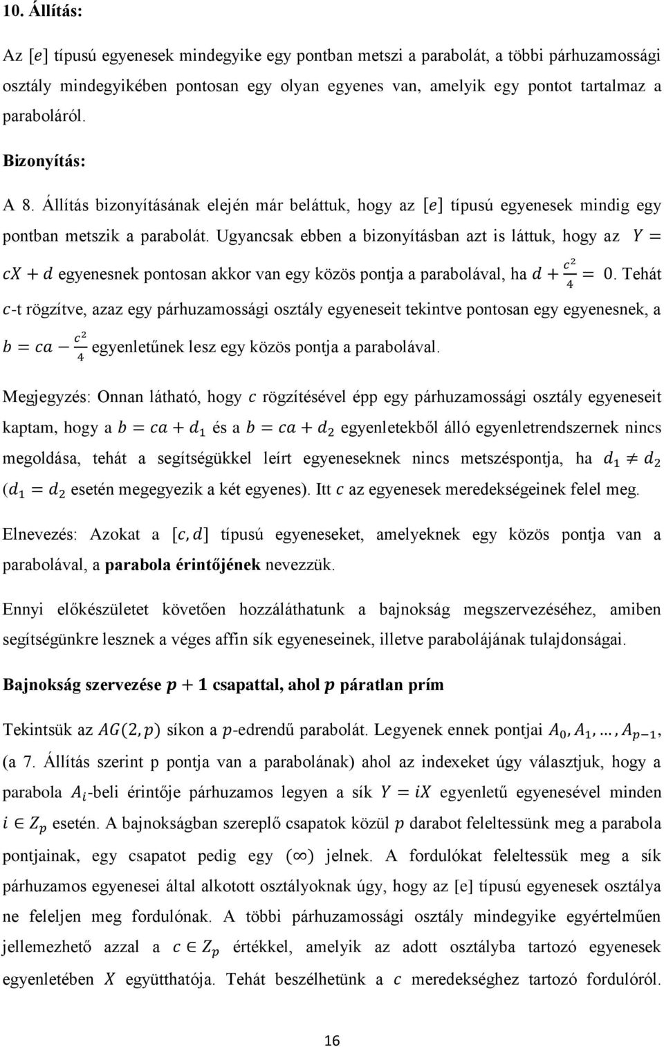 Ugyancsak ebben a bizonyításban azt is láttuk, hogy az egyenesnek pontosan akkor van egy közös pontja a parabolával, ha.