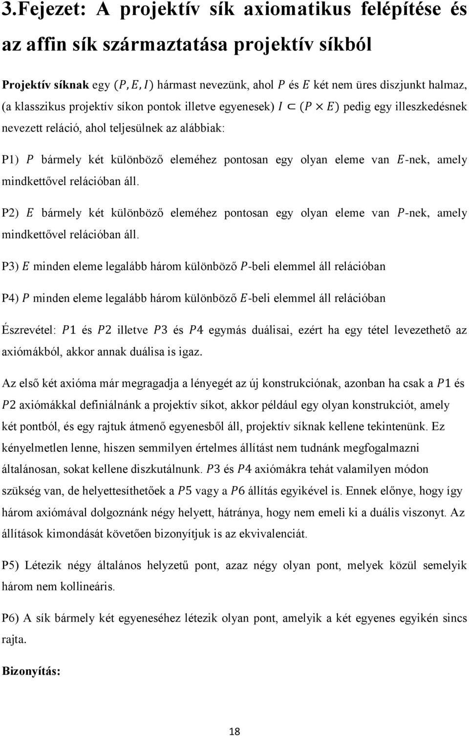 relációban áll. P2) bármely két különböző eleméhez pontosan egy olyan eleme van -nek, amely mindkettővel relációban áll.