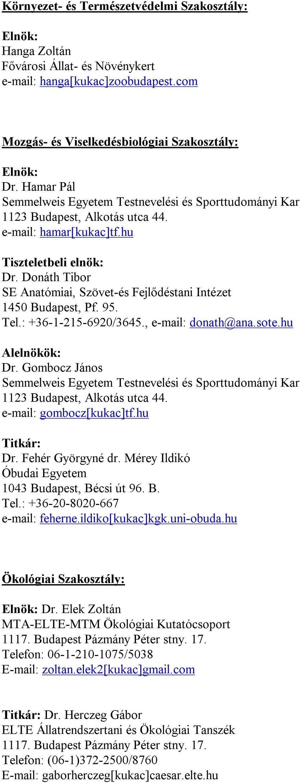 Donáth Tibor SE Anatómiai, Szövet-és Fejlődéstani Intézet 1450 Budapest, Pf. 95. Tel.: +36-1-215-6920/3645., e-mail: donath@ana.sote.hu Alelnökök: Dr.
