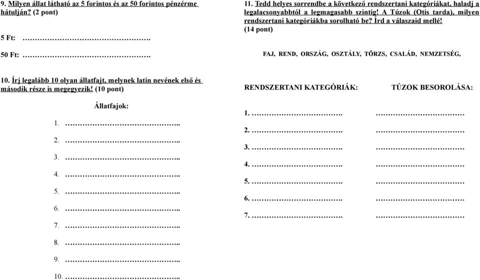 A Túzok (Otis tarda), milyen rendszertani kategóriákba sorolható be? Írd a válaszaid mellé! (14 pont) 5 Ft:. 50 Ft:. 10.