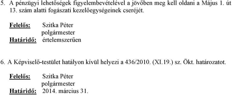 szám alatti fogászati kezelőegységeinek cseréjét.