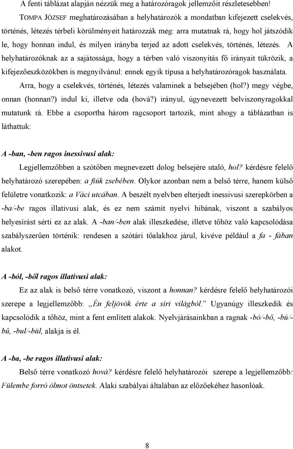 milyen irányba terjed az adott cselekvés, történés, létezés.