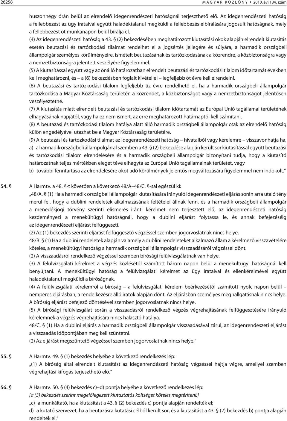 (4) Az idegenrendészeti hatóság a 43.