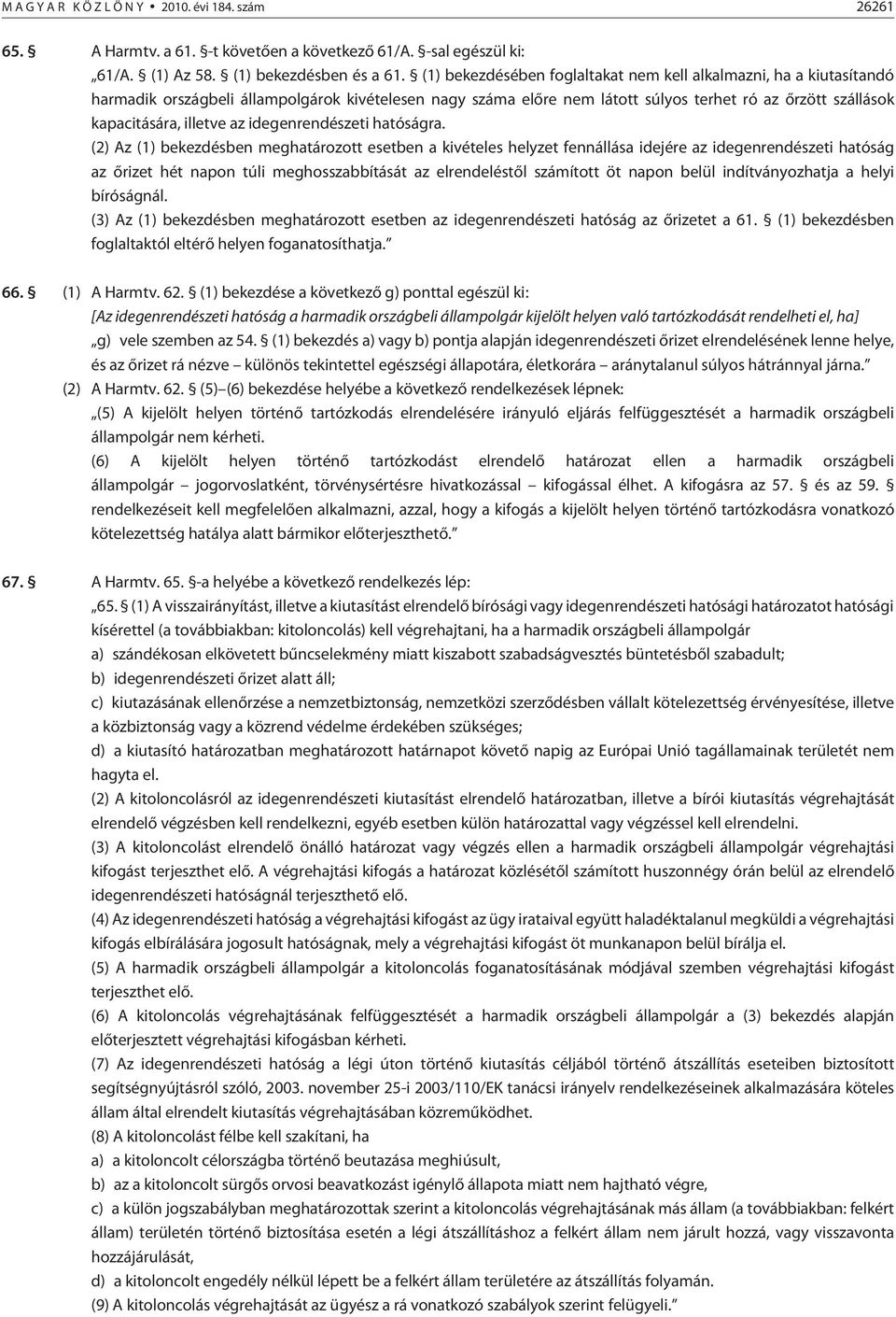 illetve az idegenrendészeti hatóságra.