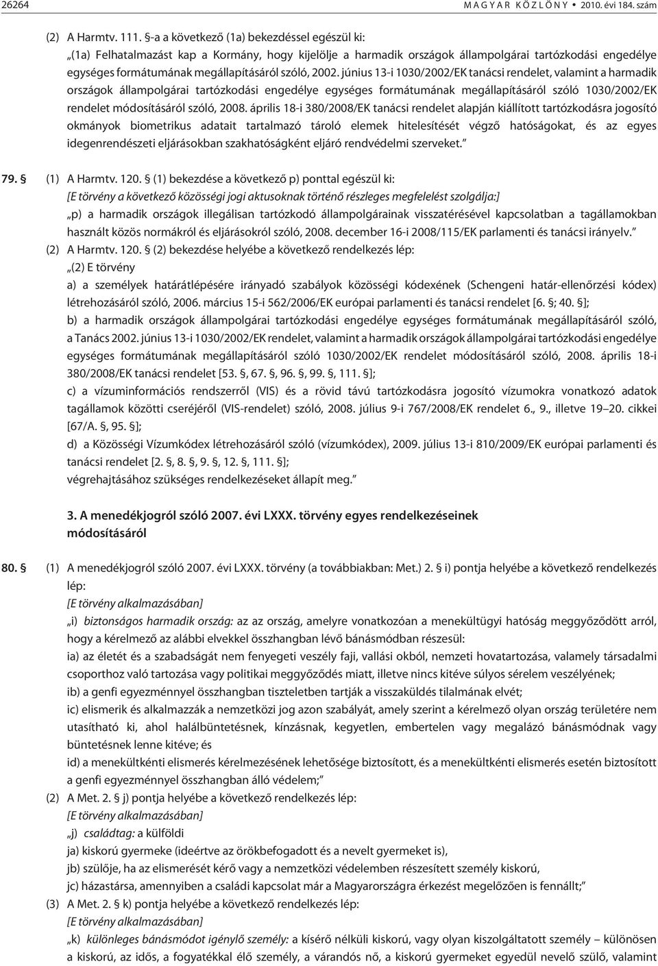 2002. június 13-i 1030/2002/EK tanácsi rendelet, valamint a harmadik országok állampolgárai tartózkodási engedélye egységes formátumának megállapításáról szóló 1030/2002/EK rendelet módosításáról