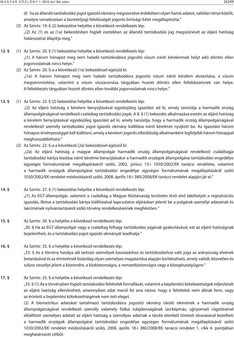 megállapította. (3) Az Szmtv. 19.