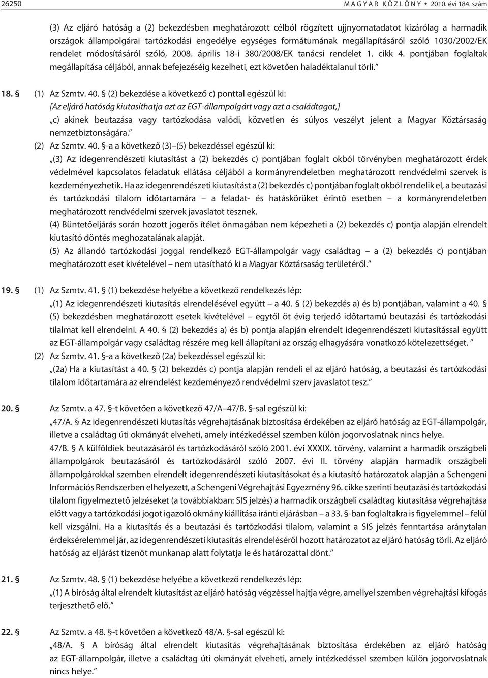 szóló 1030/2002/EK rendelet módosításáról szóló, 2008. április 18-i 380/2008/EK tanácsi rendelet 1. cikk 4.