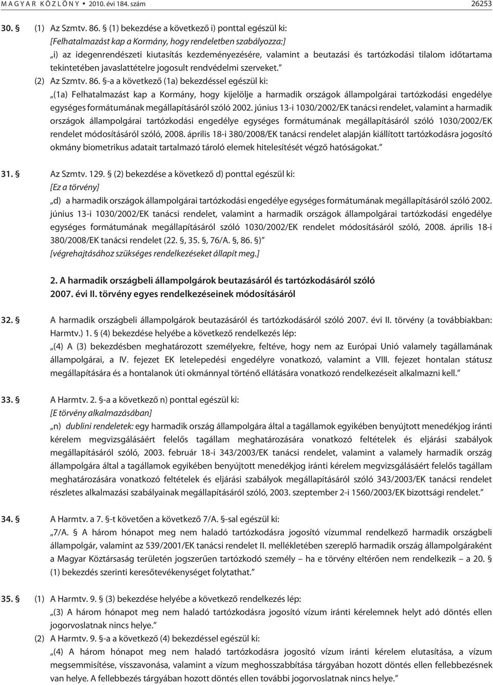 tilalom idõtartama tekintetében javaslattételre jogosult rendvédelmi szerveket. (2) Az Szmtv. 86.