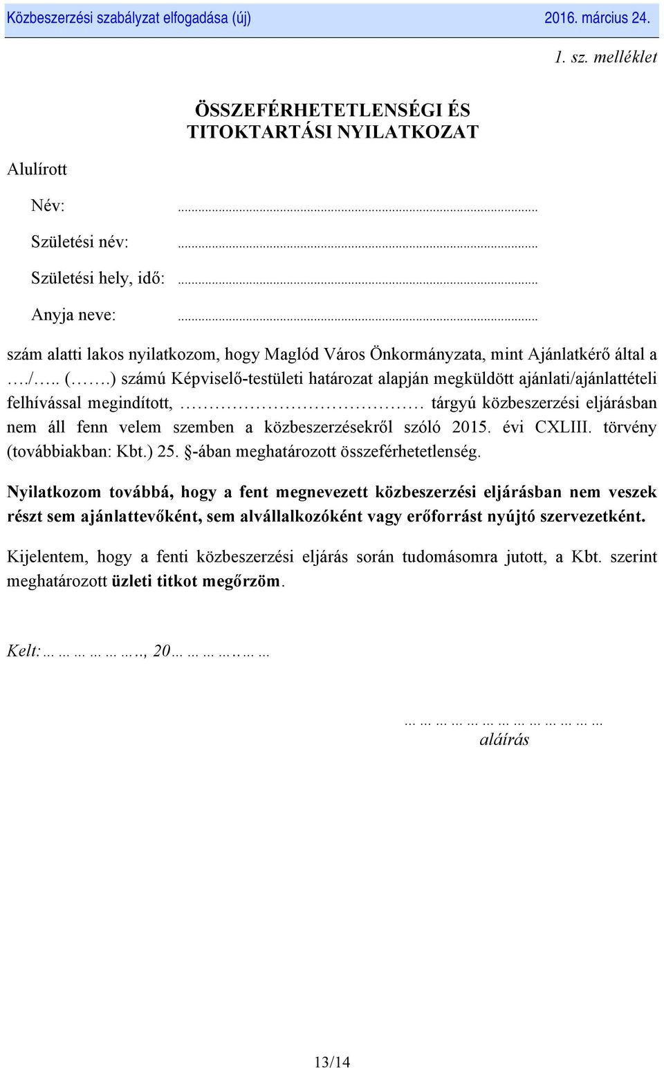 ) számú Képviselő-testületi határozat alapján megküldött ajánlati/ajánlattételi felhívással megindított, tárgyú közbeszerzési eljárásban nem áll fenn velem szemben a közbeszerzésekről szóló 2015.