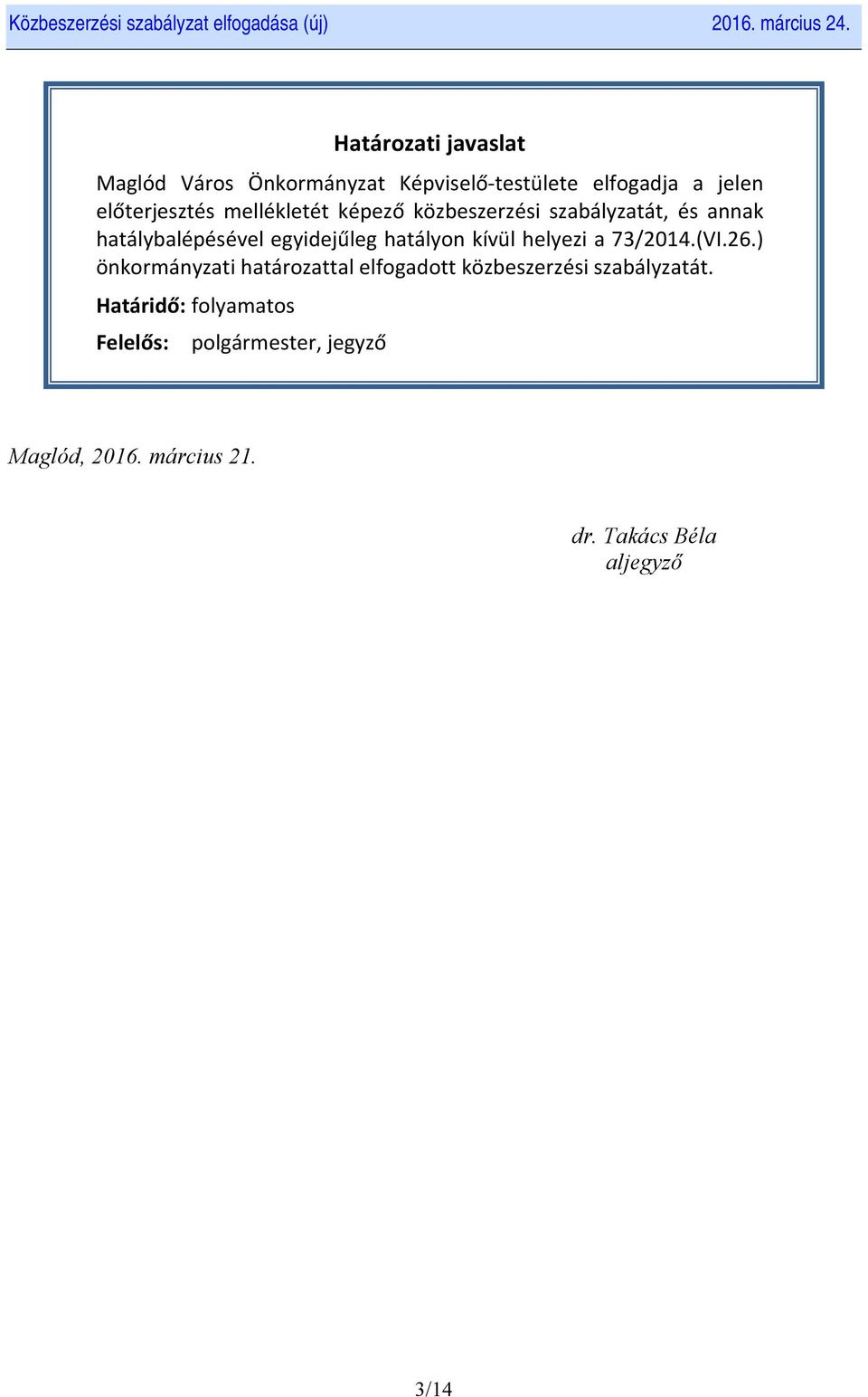 kívül helyezi a 73/2014.(VI.26.) önkormányzati határozattal elfogadott közbeszerzési szabályzatát.