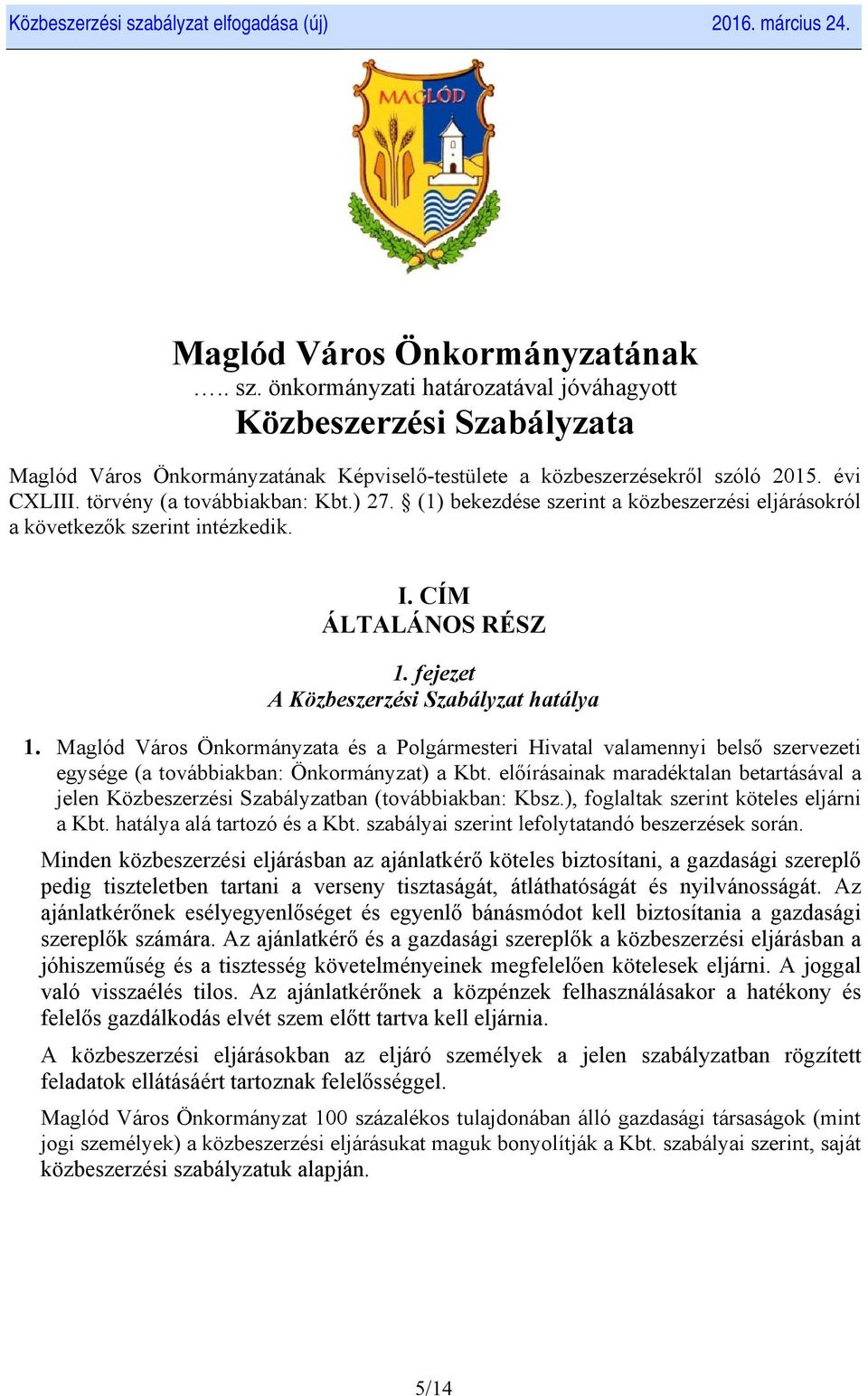 Maglód Város Önkormányzata és a Polgármesteri Hivatal valamennyi belső szervezeti egysége (a továbbiakban: Önkormányzat) a Kbt.