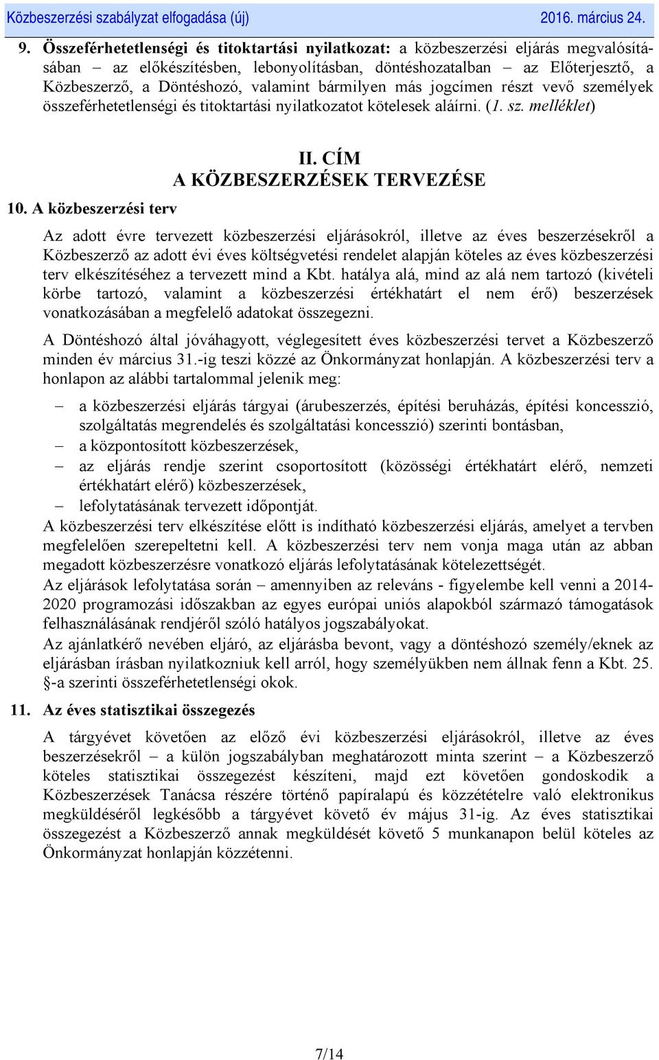 CÍM A KÖZBESZERZÉSEK TERVEZÉSE Az adott évre tervezett közbeszerzési eljárásokról, illetve az éves beszerzésekről a Közbeszerző az adott évi éves költségvetési rendelet alapján köteles az éves