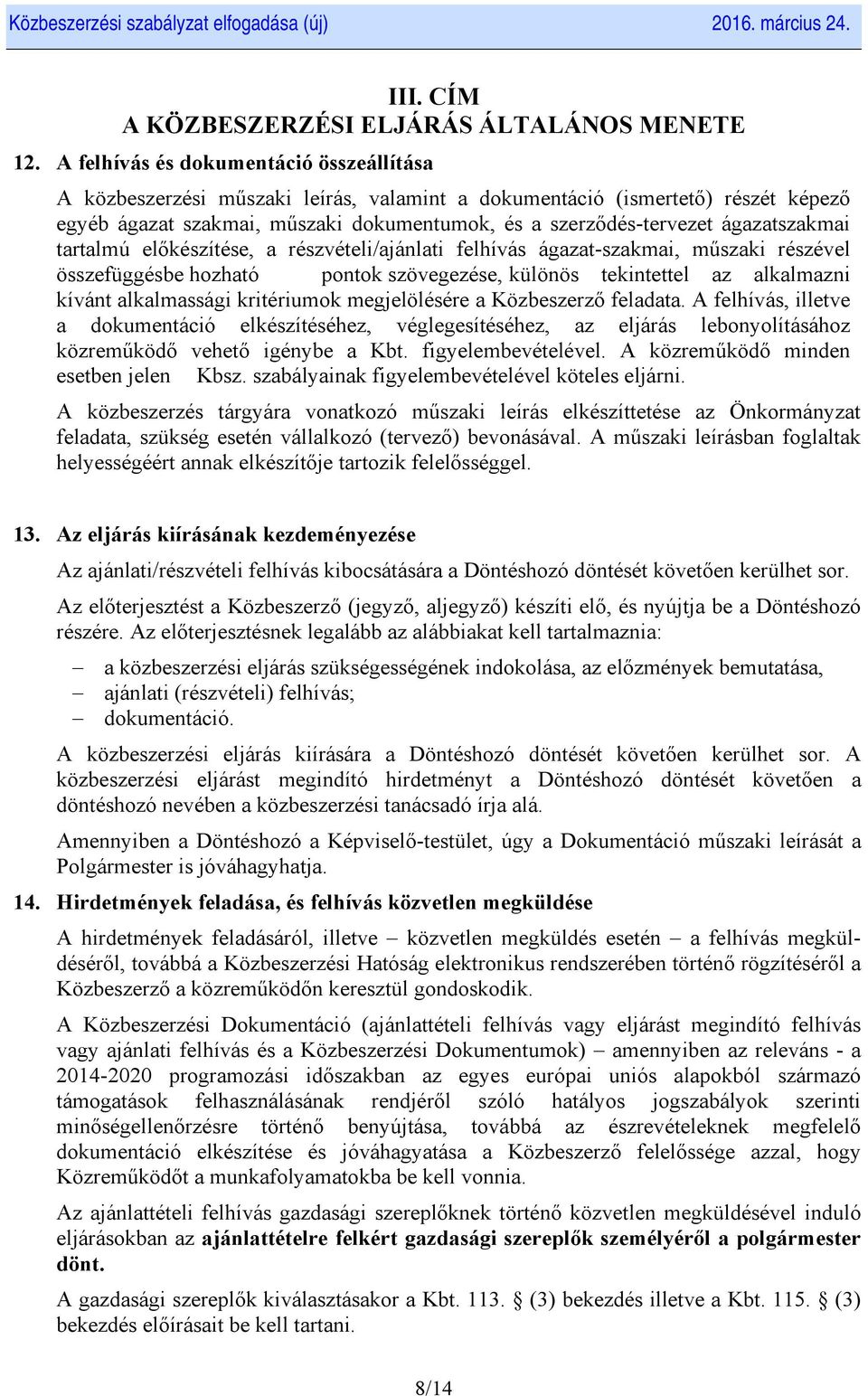 ágazatszakmai tartalmú előkészítése, a részvételi/ajánlati felhívás ágazat-szakmai, műszaki részével összefüggésbe hozható pontok szövegezése, különös tekintettel az alkalmazni kívánt alkalmassági