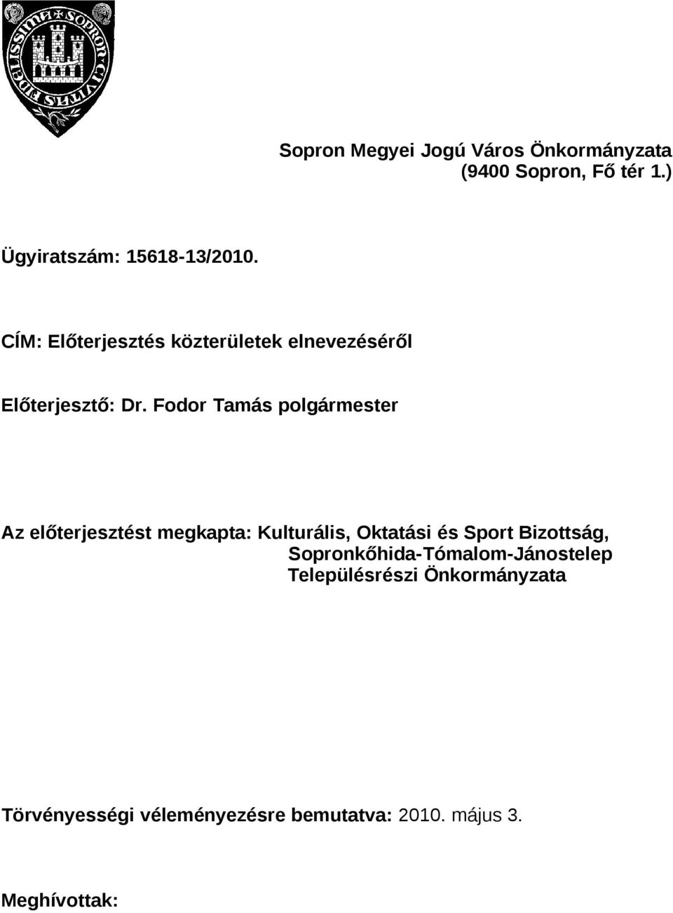 Fodor Tamás polgármester Az előterjesztést megkapta: Kulturális, Oktatási és Sport