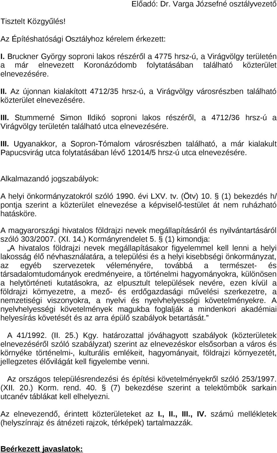 Az újonnan kialakított 4712/35 hrsz-ú, a Virágvölgy városrészben található elnevezésére. III.