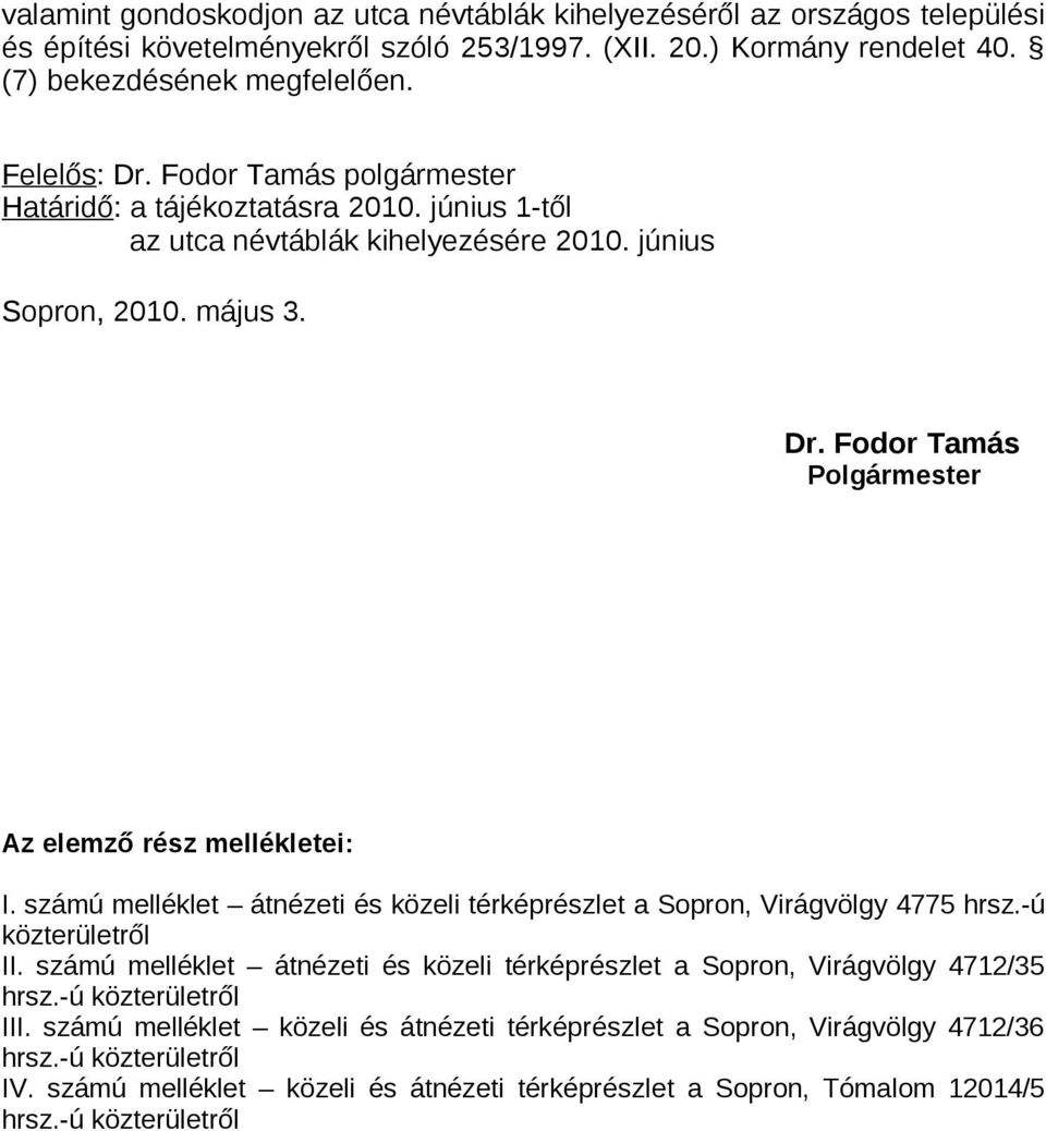 számú melléklet átnézeti és közeli térképrészlet a Sopron, Virágvölgy 4775 hrsz.-ú ről II. számú melléklet átnézeti és közeli térképrészlet a Sopron, Virágvölgy 4712/35 hrsz.-ú ről III.