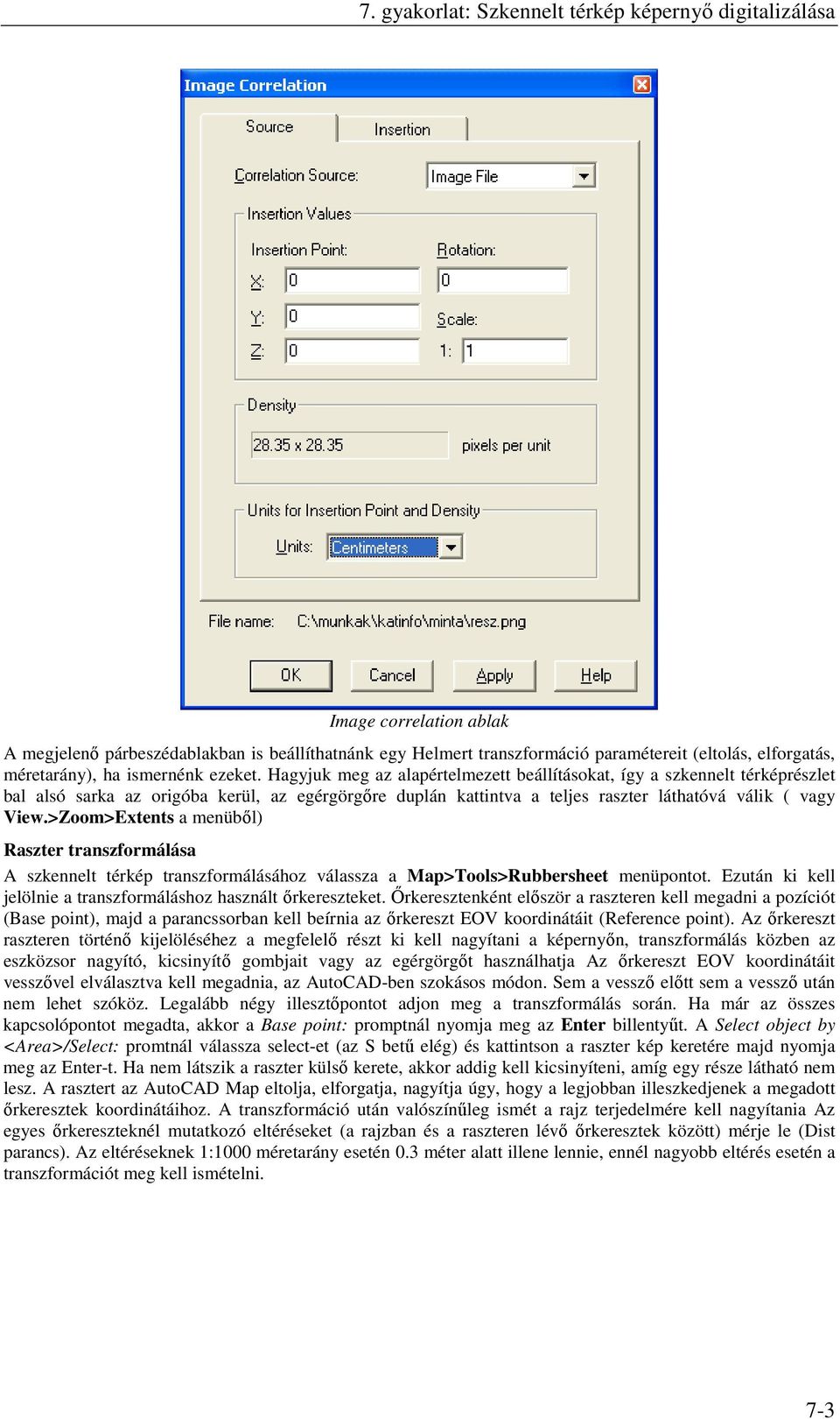 Hagyjuk meg az alapértelmezett beállításokat, így a szkennelt térképrészlet bal alsó sarka az origóba kerül, az egérgörgőre duplán kattintva a teljes raszter láthatóvá válik ( vagy View.