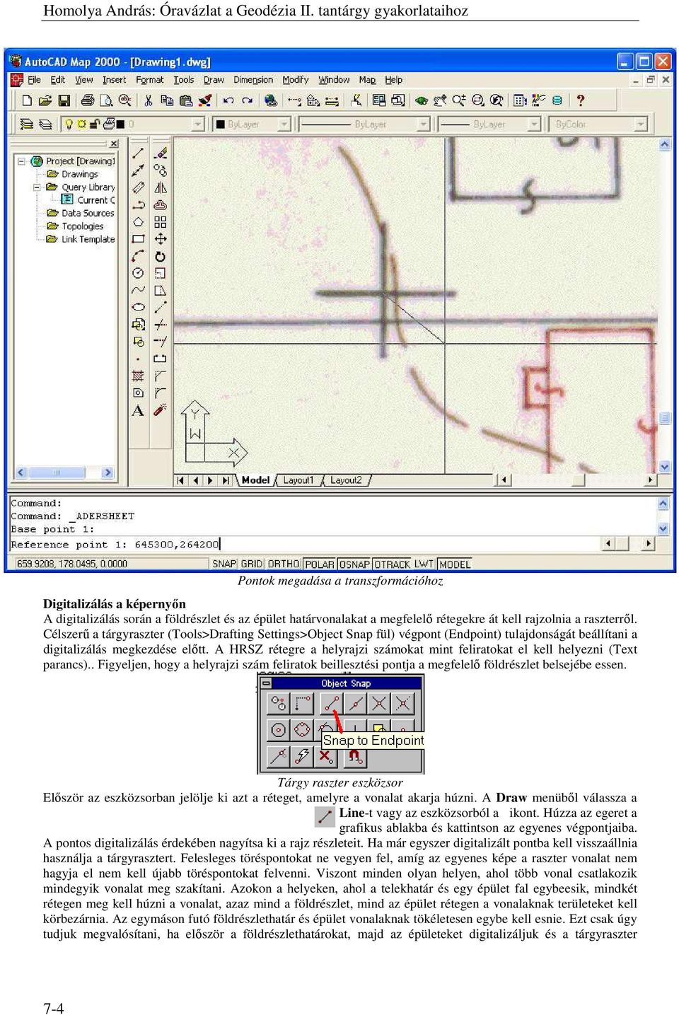 raszterről. Célszerű a tárgyraszter (Tools>Drafting Settings>Object Snap fül) végpont (Endpoint) tulajdonságát beállítani a digitalizálás megkezdése előtt.