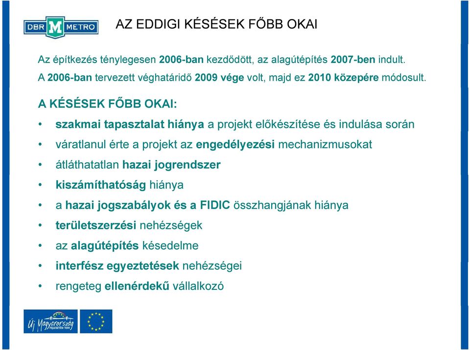 A KÉSÉSEK FŐBB OKAI: szakmai tapasztalat hiánya a projekt előkészítése és indulása során váratlanul érte a projekt az engedélyezési