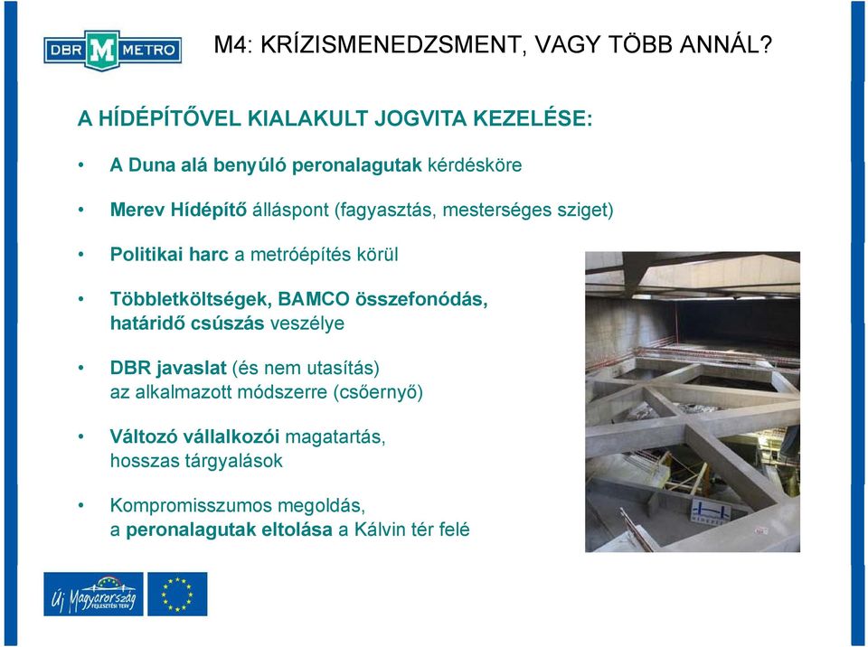(fagyasztás, mesterséges sziget) Politikai harc a metróépítés körül Többletköltségek, BAMCO összefonódás, határidő