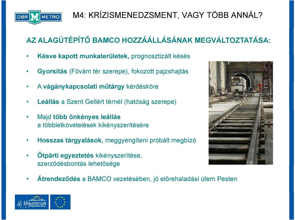 szerepe), fokozott pajzshajtás A vágánykapcsolati műtárgy kérdésköre Leállás a Szent Gellért térnél (hatóság szerepe) Majd több