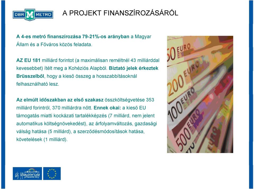 Bíztató jelek érkeztek Brüsszelből, hogy a kieső összeg a hosszabbításoknál felhasználható lesz.
