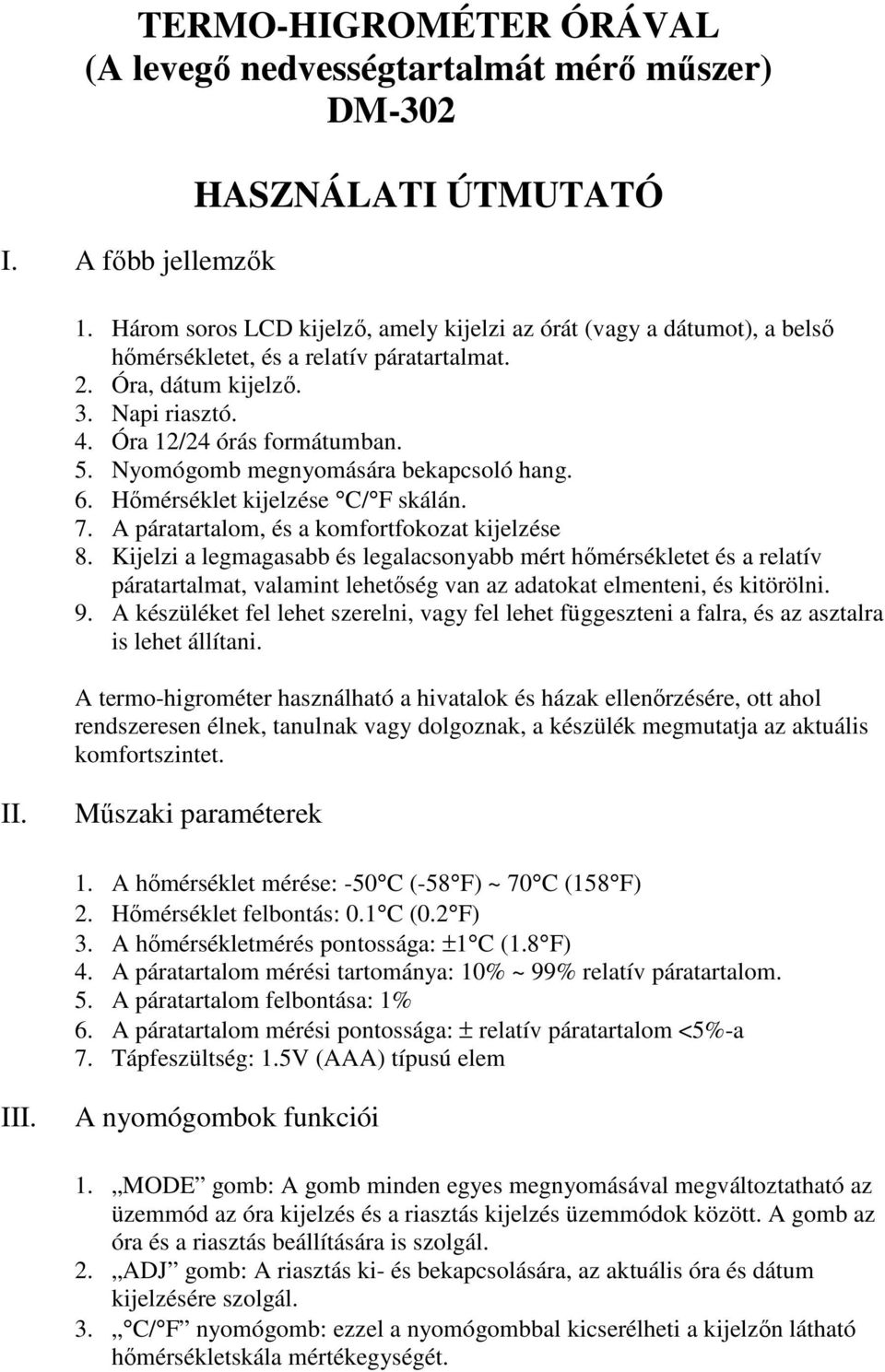 Nyomógomb megnyomására bekapcsoló hang. 6. Hőmérséklet kijelzése C/ F skálán. 7. A páratartalom, és a komfortfokozat kijelzése 8.