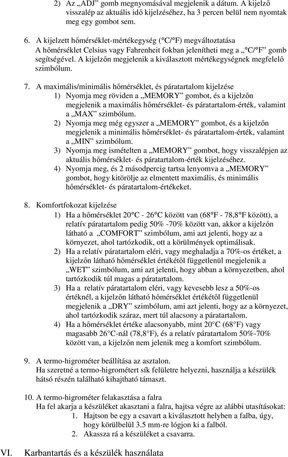 A kijelzőn megjelenik a kiválasztott mértékegységnek megfelelő szimbólum. 7.