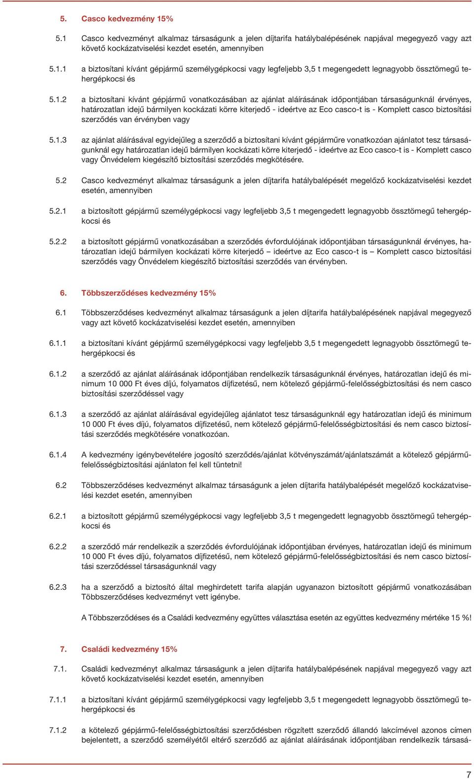 Komplett casco biztosítási szerződés van érvényben vagy 5.1.