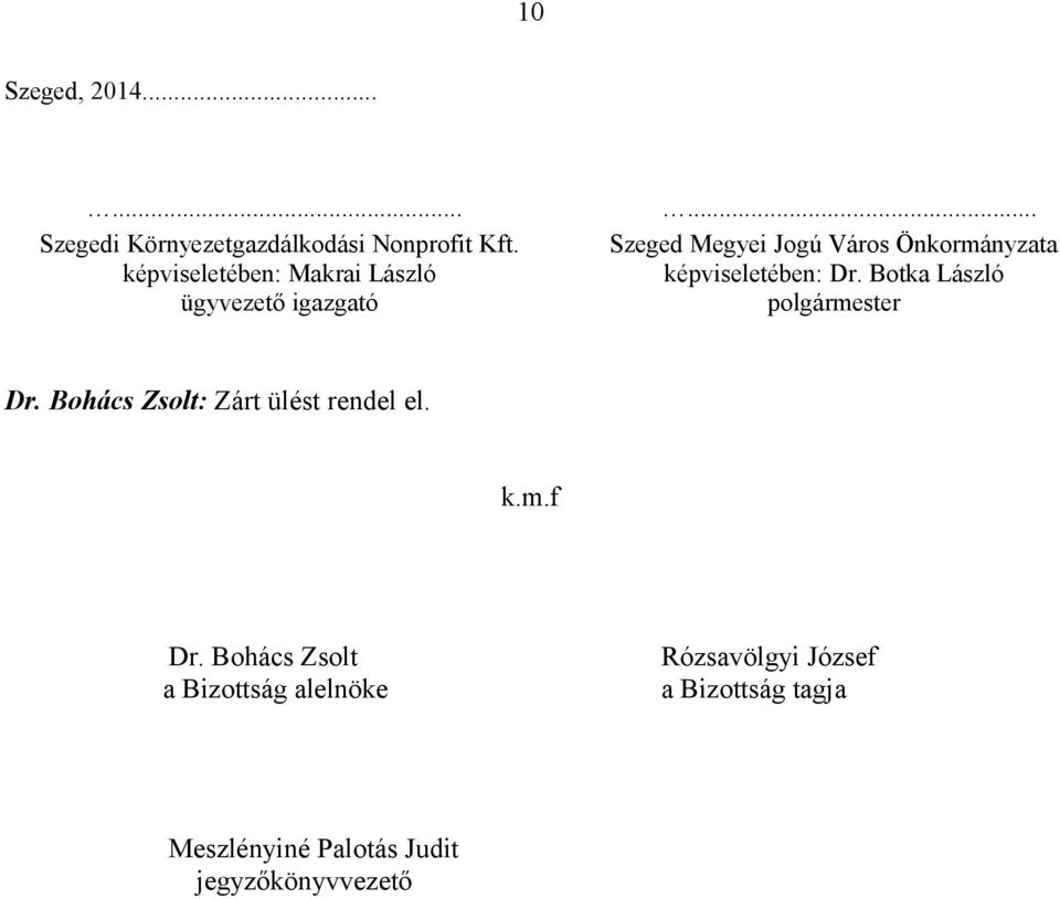 .. Szeged Megyei Jogú Város Önkormányzata képviseletében: Dr.
