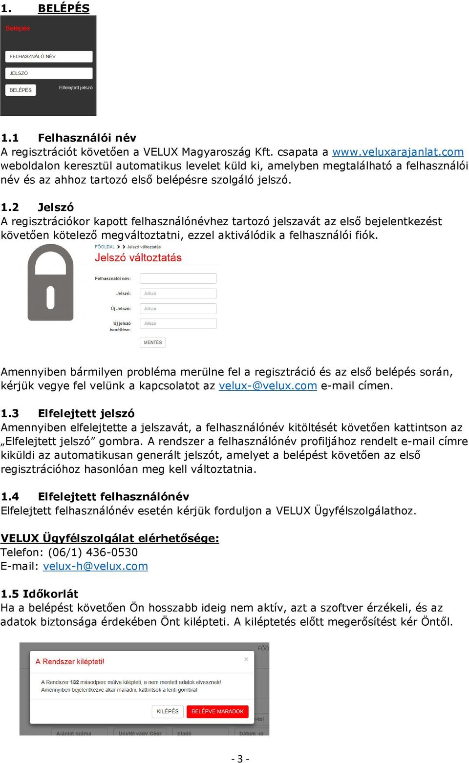 2 Jelszó A regisztrációkor kapott felhasználónévhez tartozó jelszavát az első bejelentkezést követően kötelező megváltoztatni, ezzel aktiválódik a felhasználói fiók.