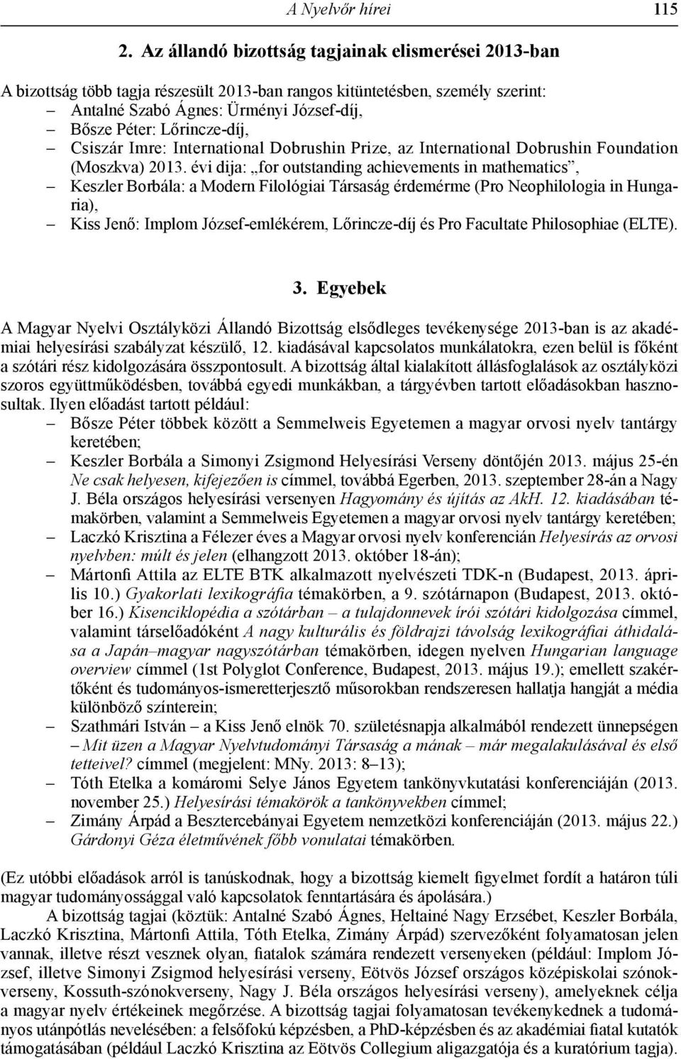 Lőrincze-díj, Csiszár Imre: International Dobrushin Prize, az International Dobrushin Foundation (Moszkva) 2013.