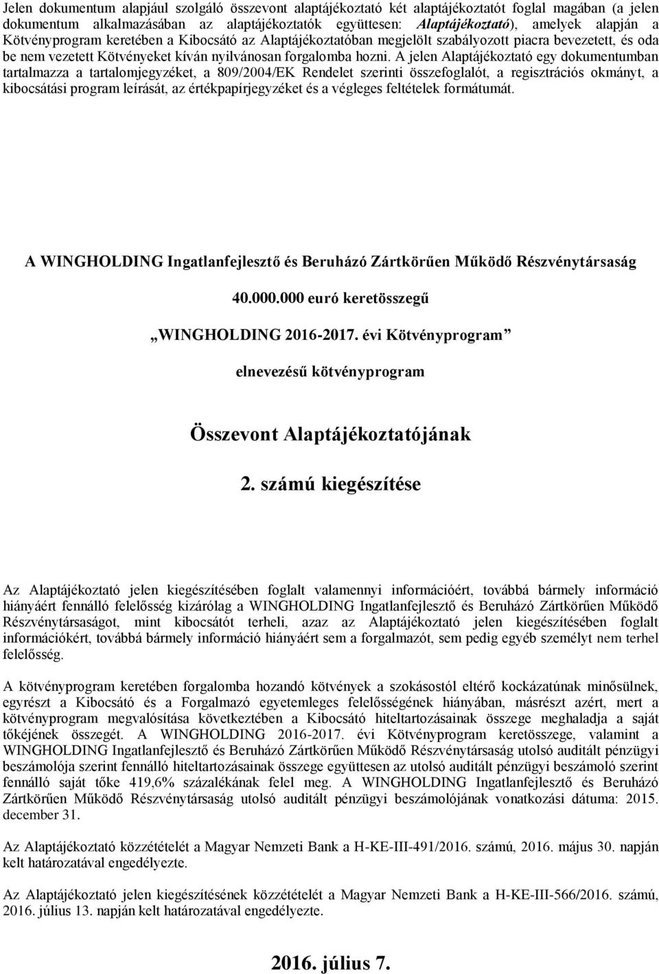 A jelen Alaptájékoztató egy dokumentumban tartalmazza a tartalomjegyzéket, a 809/2004/EK Rendelet szerinti összefoglalót, a regisztrációs okmányt, a kibocsátási program leírását, az